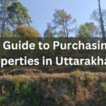 Everything An Outsider Needs to Know About Purchasing Properties in Uttarakhand